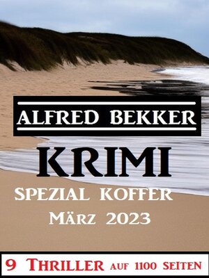 Krimi Spezial Koffer März 2023--9 Thriller auf 1100 Seiten - ebook